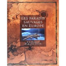 Les paradis sauvages en europe. a la découverte de 45 sites naturels.